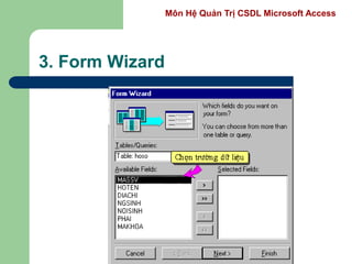 Môn Hệ Quản Trị CSDL Microsoft Access
3. Form Wizard
 