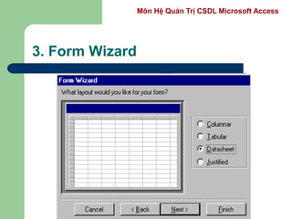 Môn Hệ Quản Trị CSDL Microsoft Access
3. Form Wizard
 