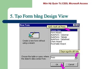 Môn Hệ Quản Trị CSDL Microsoft Access
5. T¹o Form b»ng Design View
 