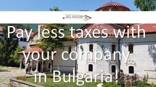 Pay less taxes with
your company
in Bulgaria!
 