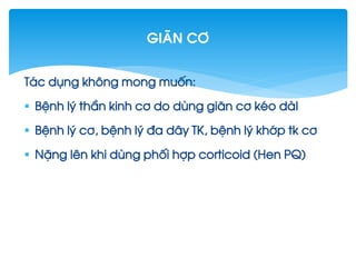 T¸c dông kh«ng mong muèn:
 BÖnh lý thÇn kinh c¬ do dïng gi·n c¬ kÐo dµI
 BÖnh lý c¬, bÖnh lý ®a d©y TK, bÖnh lý khíp tk c¬
 NÆng lªn khi dïng phèi hîp corticoid (Hen PQ)
gi·n c¬
 