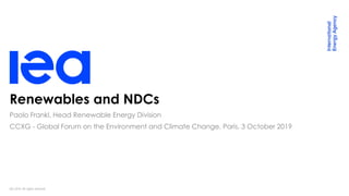 IEA 2019. All rights reserved.
Renewables and NDCs
CCXG - Global Forum on the Environment and Climate Change, Paris, 3 October 2019
Paolo Frankl, Head Renewable Energy Division
 