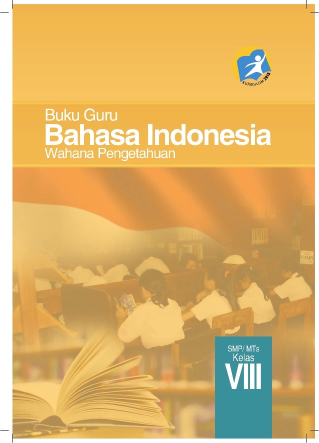Buku Guru Bahasa Indonesia Kelas VIII SMP Kurikulum 2013 Buku Guru Bahasa Indonesia Kelas VIII SMP Kurikulum 2013