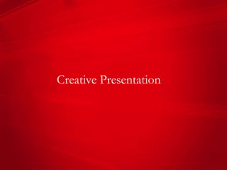 Creative Presentation
 