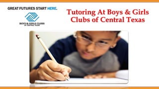 Tutoring At Boys & Girls
Clubs of Central Texas
 