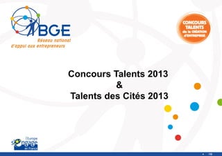 Concours Talents 2013
          &
Talents des Cités 2013




                         /10
 