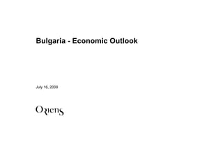 Bulgaria - Economic Outlook




July 16, 2009
 