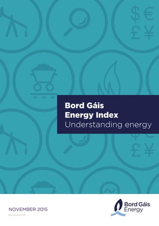 NOVEMBER 2015
BGE/EI/UE/1215
Bord Gáis
Energy Index
Understanding energy
 