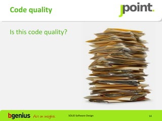 Code quality

Is this code quality?




                        SOLID Software Design   14
 