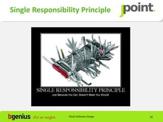 Single Responsibility Principle




                  SOLID Software Design   29
 