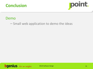 Conclusion

Demo
  – Small web application to demo the ideas




                     SOLID Software Design    91
 