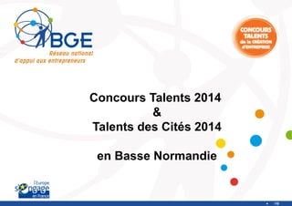 Concours Talents 2014
&
Talents des Cités 2014
en Basse Normandie

/10

 