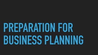 PREPARATION FOR
BUSINESS PLANNING
 