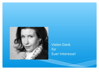 Vielen Dank
für
Euer Interesse!
 