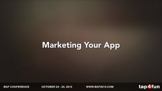 Marketing Your App 
 