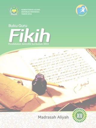 Pendekatan Saintifik Kurikulum 2013
KEMENTERIAN AGAMA
REPUBLIK INDONESIA
TAHUN 2016
Buku Guru
Fikih
 