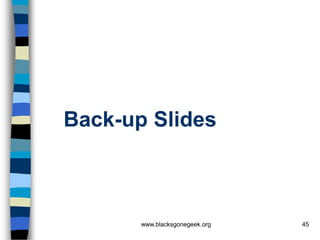 Back-up Slides



       www.blacksgonegeek.org   45
 