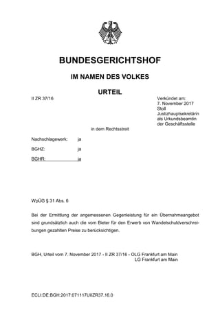 ECLI:DE:BGH:2017:071117UIIZR37.16.0
BUNDESGERICHTSHOF
IM NAMEN DES VOLKES
URTEIL
II ZR 37/16 Verkündet am:
7. November 201...