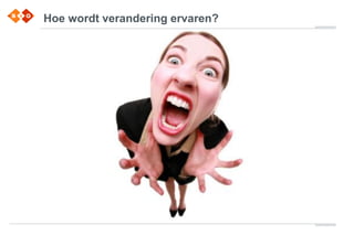 Hoe wordt verandering ervaren?
 