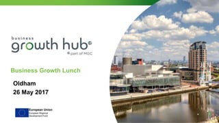 Business Growth Lunch
Oldham
26 May 2017
 