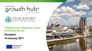 'Helping Your Business Grow'
Breakfast Series
Stockport
19 January 2017
 
