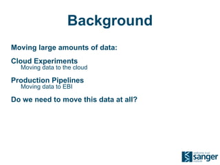Background <ul><li>Moving large amounts of data: 