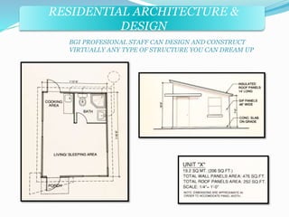 RESIDENTIAL ARCHITECTURE & 
DESIGN 
BGI PROFESIONAL STAFF CAN DESIGN AND CONSTRUCT 
VIRTUALLY ANY TYPE OF STRUCTURE YOU CAN DREAM UP 
 