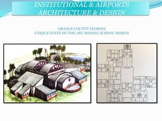 INSTITUTIONAL & AIRPORTS 
ARCHITECTURE & DESIGN 
ORANGE COUNTY FLORIDA 
UNIQUE STATE OF THE ART MIDDLE SCHOOL DESIGN 
 