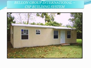BELLON GROUP INTERNATIONAL – 
CSP BUILDING SYSTEM 
 