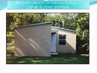 BELLON GROUP INTERNATIONAL – 
CSP BUILDING SYSTEM 
 