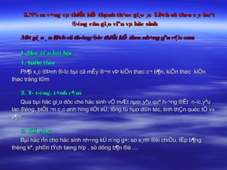 3.N¾ m v÷ng vµ thiÕt kÕ thµnh th¹oc gi¸o ¸n LÞch sö theo c¸c ho¹t
                   ®éng cña gi¸o viªn vµ häc sinh

   M gi¸ o ¸ n lÞ sö th­êng ® thiÕt kÕ theo nh÷ng yªu cÇu sau:
    ét           ch          ­îc

   I. Môc tiªu bµi häc
   1. KiÕn thøc
   Ph¶i x¸c ®Þnh ®­îc bµi cã mÊy ®¬n vÞ kiÕn thøc c¬ b¶n, kiÕn thøc kiÕn
thøc träng t©m

   2. T­ t­ëng, t×nh c¶m
    Qua bµi häc gi¸o dôc cho häc sinh vÒ mÆt nµo: yªu quª h­¬ng ®Êt n­íc,yªu
lao ®éng, biÕt ¬n c¸c anh hïng liÖt sÜ, lßng tù hµo d©n téc, tinh thÇn quèc tÕ v«
s¶n…

   3. KÜ n¨ng
   Bµi häc rÌn cho häc sinh nh÷ng kÜ n¨ng g×: so s¸nh ®èi chiÕu, lËp b¶ng
thèng kª, ph©n tÝch tæng hîp , sö dông b¶n ®å ....
 