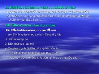 II. ThiÕt bÞ, ®å dïng d¹y häc vµ tµi liÖu d¹y häc
-Gi¸o viªn chuÈn bÞ thiÕt bÞ, ®å dïng d¹y häc: ®Çu Vidio, ®Ìn chiÕu, …
-VÒ phÝa häc sinh còng ph¶i chuÈn bÞ: s­u tÇn tranh ¶nh, vÏ b¶n ®å,
  chuÈn bÞ bµi tËp trß ch¬i...
III. TiÕn tr×nh tæ chøc d¹y vµ häc
§­îc tiÕn hµnh bao gåm c¸ c c«ng viÖc sau:
1. æn ®Þnh vµ tæ chøc c¸c ho¹t ®éng d¹y häc
.2. KiÓm tra bµi cò
3. DÉn d¾t vµo bµi míi
4. Tæ chøc c¸c ho¹t ®éng d¹y vµ häc trªn líp
   - ThiÕt kÕ theo ho¹t ®éng cña thµy vµ trß
   - Mçi ho¹t ®éng th­êng ®­îc tiÕn hµnh c¸c c«ng viÖc sau:
 