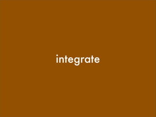 integrate
 