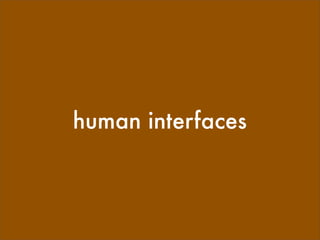 human interfaces
 