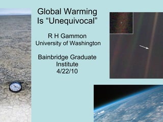 Global Warming Is “Unequivocal” R H Gammon   University of Washington Bainbridge Graduate Institute 4/22/10 
