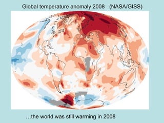   … the world was still warming in 2008 Global temperature anomaly 2008  (NASA/GISS) 