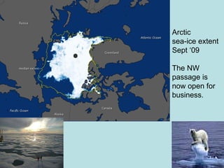 Arctic  sea-ice extent Sept ‘09 The NW passage is now open for business. 
