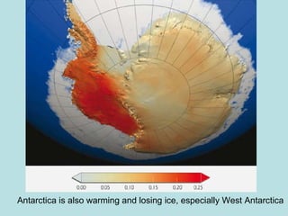 Antarctica is also warming and losing ice, especially West Antarctica 