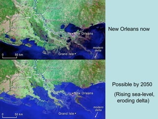 New Orleans now Possible by 2050 (Rising sea-level, eroding delta) 