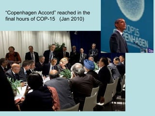 “Copenhagen Accord” reached in the final hours of COP-15  (Jan 2010) 