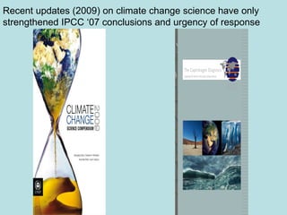 Recent updates (2009) on climate change science have only strengthened IPCC ‘07 conclusions and urgency of response 
