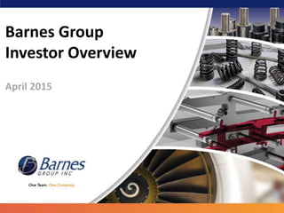 Barnes Group
Investor Overview
April 2015
 