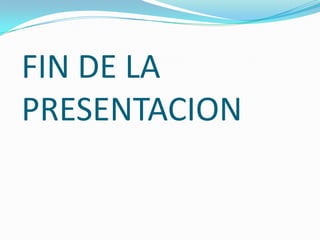FIN DE LA
PRESENTACION
 