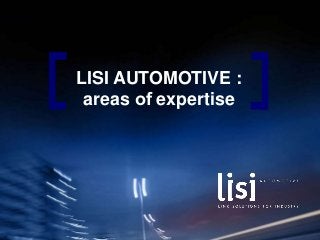 LISI AUTOMOTIVE :
areas of ​​expertise
 