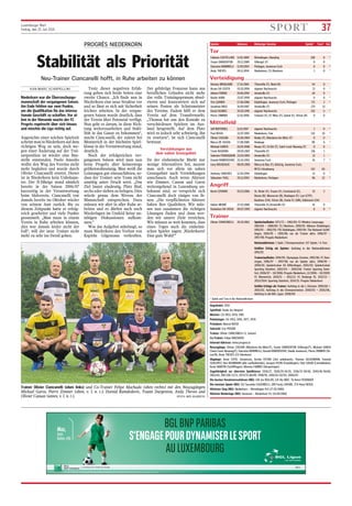 Luxemburger Wort
Freitag, den 25. Juli 2014 SPORT 37
PROGRÈS NIEDERKORN
Stabilität als Priorität
Neu-Trainer Ciancanelli hofft, in Ruhe arbeiten zu können
VON MARC SCARPELLINI
Niederkorn war die Überraschungs-
mannschaft der vergangenen Saison.
Am Ende fehlten nur zwei Punkte,
um die Qualifikation für das interna-
tionale Geschäft zu schaffen. Vor al-
lem in der Hinrunde wuchs der FC
Progrès regelrecht über sich hinaus
und mischte die Liga richtig auf.
Angesichts einer solchen Spielzeit
scheint man in Niederkorn auf dem
richtigen Weg zu sein, doch we-
gen einer Änderung auf der Trai-
nerposition ist wieder eine Bau-
stelle entstanden. Paolo Amodio
wollte den Weg des Vereins nicht
mehr begleiten und wurde durch
Olivier Ciancanelli ersetzt. Dieser
ist in Niederkorn kein Unbekann-
ter. Der 51-Jährige stand nämlich
bereits in der Saison 2006/07
kurzzeitig in der Verantwortung
beim Südverein. Ciancanelli trat
damals bereits im Oktober wieder
von seinem Amt zurück. Bis zu
diesem Zeitpunkt hatte er erfolg-
reich gearbeitet und viele Punkte
gesammelt. „Man muss in einem
Verein in Ruhe arbeiten können,
dies war damals leider nicht der
Fall“, will der neue Trainer nicht
mehr zu sehr ins Detail gehen.
Trotz dieser negativen Erfah-
rung geben sich beide Seiten eine
zweite Chance. „Ich finde nun in
Niederkorn eine neue Struktur vor
und so lässt es sich mit Sicherheit
leichter arbeiten. In der vergan-
genen Saison wurde deutlich, dass
der Verein über Potenzial verfügt.
Nun geht es darum, in diese Rich-
tung weiterzuarbeiten und Stabi-
lität in das Ganze zu bekommen“,
macht Ciancanelli, der zuletzt bei
Monnerich in der höchsten Spiel-
klasse in der Verantwortung stand,
deutlich.
Nach der erfolgreichen ver-
gangenen Saison wird man nun
beim Progrès aber keineswegs
größenwahnsinnig. Man weiß die
Leistungen gut einzuschätzen, so-
dass der Trainer sein Team nicht
unnötig unter Druck setzt. „Das
Ziel lautet eindeutig, Platz fünf,
sechs oder sieben zu belegen. Dies
würde genau dem Niveau der
Mannschaft entsprechen. Dazu
müssen wir aber in aller Ruhe ar-
beiten und es dürfen auch nach
Niederlagen im Umfeld keine un-
nötigen Diskussionen aufkom-
men.“
Was das Aufgebot anbelangt, so
muss Niederkorn den Verlust von
Kapitän Gilgemann verkraften.
Der gebürtige Franzose kann aus
beruflichen Gründen nicht mehr
das volle Trainingspensum absol-
vieren und konzentriert sich auf
seinen Posten als Schatzmeister
des Vereins. Zudem hilft er dem
Verein auf dem Transfermarkt.
„Thomas hat uns den Kontakt zu
verschiedenen Spielern im Aus-
land hergestellt. Auf dem Platz
wird es jedoch sehr schwierig, ihn
zu ersetzen“, ist sich Ciancanelli
bewusst.
Verstärkungen aus
dem nahen Grenzgebiet
Da der einheimische Markt nur
wenige Alternativen bot, musste
man sich vor allem im nahen
Grenzgebiet nach Verstärkungen
umschauen. Auch wenn Akteure
wie Zimmer, Cassan und Garos
weitestgehend in Luxemburg un-
bekannt sind, so verspricht sich
Ciancanelli doch einiges von ih-
nen: „Die verpflichteten Akteure
haben ihre Qualitäten. Wir müs-
sen nun zusammen die richtigen
Lösungen finden und dann wer-
den wir unsere Ziele erreichen.
Wir müssen so weit kommen, dass
eines Tages auch die einheimi-
schen Spieler sagen: ,Niederkorn?
Eine gute Wahl!‘“
Trainer Olivier Ciancanelli (oben links) und Co-Trainer Felipe Machado (oben rechts) mit den Neuzugängen
Mickael Garos, Pierre Zimmer (oben, v. l. n. r.), Dzenid Ramdedovic, Yoann Dargenton, Andy Theves und
Olivier Cassan (unten, v. l. n. r.). (FOTO: BEN MAJERUS)
Spieler Geboren Bisherige Vereine Spiele* Tore* Sel.
* Spiele und Tore in der Nationaldivision
Tor
Fabiano CASTELLANI 11.05.1989 Rümelingen, Käerjéng 106 0 *
Yoann DARGENTON 29.12.1989 Villerupt (F) 0 0
Giacomo MARINELLI 11.09.1994 Petingen, Jeunesse Esch 0 0 *
Andy THEVES 09.11.1994 Niederkorn, CS Oberkorn 1 0 *
Verteidigung
Nicolas BROQUARD 17.01.1984 Thionville (F), Bleid (B) 54 0
Bruno DA COSTA 03.10.1994 eigener Nachwuchs 13 0 *
Adrien FERINO 19.06.1992 Amnéville (F) 20 0
Bachir KABA 23.07.1994 eigener Nachwuchs 0 0 *
Tim LEHNEN 17.06.1986 Düdelingen, Jeunesse Esch, Petingen 171 2 *
Jonathan RIGO 16.09.1987 Amnéville (F) 174 13
David SOARES 20.02.1991 eigener Nachwuchs 142 5 *
Pierre ZIMMER 12.01.1990 Forbach (F), FC Metz (F), Epinal (F), Virton (B) 0 0
Mittelfeld
Jeff BERTEMES 11.01.1997 eigener Nachwuchs 1 0 *
Paul BOSSI 22.07.1991 Niederkorn, Fola 132 10 *
Olivier CASSAN 01.06.1984 Rodez (F), Maizières-lès-Metz (F) 0 0
Marco DE SOUSA 17.08.1986 Rodange 90 6 *
Mickael GAROS 10.05.1988 Rouen (F), St-Dié (F). Saint-Louis Neuweg (F) 0 0
Tarek NOUIDRA 09.05.1987 Thionville (F) 136 1
Valentin POINSIGNON 23.03.1994 Amnéville (F) 13 1
Dzenid RAMDEDOVIC 25.02.1992 Jeunesse Esch 61 7 *
Lévy ROUGEAUX 08.05.1985 Mercy-le-Bas (F), Küntzig, Jeunesse Esch,
RFCU Lëtzebuerg 142 40
Anthony SANCHES 12.05.1994 Düdelingen 12 0 *
Sébastien THILL 29.12.1993 Niederkorn, Petingen 96 22 *
Angriff
Kevin LEFRANC 01.03.1986 St. Dizier (F), Troyes (F), Constancia (E), 15 2
Ronse (B), Mouscron (B), Boulogne (F), Lysi (CYP),
Baulmes (CH), Virton (B), Etoile FC (SIN), Délémont (CH)
Hakim MENAÏ 27.03.1986 Thionville (F),Amnéville (F) 41 9
Danielson DA VEIGA 09.07.1993 eigener Nachwuchs 6 0 *
Trainer
Olivier CIANCANELLI 20.10.1962 Spielerlaufbahn: 1971/72 – 1982/83: FC Minière Lasauvage,
1983/84 – 1988/89: CS Oberkorn, 1990/91: Alliance Düdelingen,
1991/92 – 1992/93: F91 Düdelingen, 1993/94: The National Schiff-
lingen, 1994/95 – 1995/96: nur als Trainer aktiv, 1996/97 –
1997/98: Progrès Niederkorn
Nationaldivision: 1 Spiel / Ehrenpromotion: 157 Spiele / 6 Tore
Größter Erfolg als Spieler: Aufstieg in die Nationaldivision
1991/92
Trainerlaufbahn: 1994/95: Olympique Eischen, 1995/96: FC Bart-
ringen, 1996/97 – 1997/98: nur als Spieler aktiv, 1998/99 –
2000/01: Spielertrainer AS Differdingen, 2001/02: Spielertrainer
Sporting Steinfort, 2002/03 – 2005/06: Trainer Sporting Stein-
fort, 2006/07 – 10/2006: Progrès Niederkorn, 12/2006 – 10/2009:
FC Monnerich, 2010/11 – 2011/12: FC Rodange 91, 2012/13 –
2013/2014: Sporting Steinfort, 2014/15: Progrès Niederkorn
Größte Erfolge als Trainer: Aufstieg in die 1. Division: 1999/00 +
2001/02, Aufstieg in die Ehrenpromotion: 2000/01 + 2005/06,
Aufstieg in die BGL Ligue: 2008/09
Gegründet: 1919
Spielfeld: Stade Jos Haupert
Meister: (3) 1953, 1978, 1981
Pokalsieger: (4) 1933, 1945, 1977, 1978
Präsident: Marcel BOSSI
Sekretär: Eric PEDONI
Trainer: Olivier CIANCANELLI (1. Saison)
Co-Trainer: Felipe MACHADO
Internet-Adresse: www.progres.lu
Neuzugänge: Olivier CASSAN (Maizières-lès-Metz/F), Yoann DARGENTON (Villerupt/F), Mickael GAROS
(Saint-Louis Neuweg/F), Giacomo MARINELLI, Dzenid RAMDEDOVIC (beide Jeunesse), Pierre ZIMMER (Vir-
ton/B), Andy THEVES (CS Oberkorn)
Abgänge: Amar CATIC (Jeunesse), Archie FATAKI (Ziel unbekannt), Thomas GILGEMANN, Yannick
SCHLENTZ, Kim ROHMANN (alle Laufbahnende), Jacques PLEIN (Erpeldingen), Eliot GASHI (Lamadelaine),
Kevin MARTIN (Schifflingen), Moreno FABBRO (Hesperingen)
Zugehörigkeit zur obersten Spielklasse: 1926/27, 1928/29-34/35, 1936/37-39/40, 1945/46-59/60,
1963/64, 1967/68-71/72, 1974/75-88/89, 1990/91, 2001/02-02/03, 2006/07-
Die besten Vereinstorschützen (ND): 148 Jos ROLLER, 124 Aly MAY, 76 Henri FICKINGER
Die meisten Spiele (ND): 312 Secondo CALDARELLI, 289 Ferdy LAHURE, 274 Henri BOSSI
Höchster Sieg (ND): Niederkorn – Rümelingen 9:0 (27.05.1980)
Höchste Niederlage (ND): Jeunesse – Niederkorn 9:1 (15.09.1968)
BGLBNPPARIBAS
S’ENGAGEPOURDYNAMISERLESPORT
AULUXEMBOURG
bgl.lu
BGL BNP PARIBAS S.A. (50, avenue J.F. Kennedy, L-2951 Luxembourg, R.C.S. Luxembourg : B6481) Communication Marketing Juillet 2014
Max,
futur
Ballon d’Or
by
 