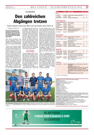 Luxemburger Wort
Montag, den 21. Juli 2014 BGL LIGUE – TEAMVORSTELLUNG 37
UN KÄERJÉNG
Den zahlreichen
Abgängen trotzen
Trainer Schaack strebt einen Platz unter den besten sechs Teams an
VON MARC SCARPELLINI
Bei der UN Käerjéng behält man
weiterhin das Jahr 2017 im Auge.
Dann will der Fusionsverein mit ei-
ner Vielzahl einheimischer Spieler
eine tragende Rolle in der Meister-
schaft spielen.
Unter diesen Umständen muss
man die abgelaufen Saison mit
Stagnation gleichsetzen, denn der
siebte Platz in der Endabrechnung
ließ nicht unbedingt Jubelsprünge
zu.
Dies ist auch Trainer Roland
Schaack nicht verborgen geblie-
ben und demnach fällt dessen Ein-
schätzung recht nüchtern aus.
„Unsere Leistungen in der abge-
laufenen Spielzeit waren korrekt,
mehr aber auch nicht. Leider ha-
ben sich in der Rückrunde zu vie-
le Spieler mit ihrer sportlichen Zu-
kunft beschäftigt, was den Zusam-
menhalt der Mannschaft ge-
schwächt hat. Dies hat sich dann
auch in den Resultaten widerge-
spiegelt“, beschreibt der ehemali-
ge Nationalspieler die Situation.
So kommt es nun in Käerjéng zu
einem kleinen Umbruch, denn
nicht weniger als neun Spieler ha-
ben den Verein verlassen, darun-
ter Stammspieler wie Corral, Zyd-
ko, Sabotic, Rolandi, Piron und
Ramdedovic. Dies spricht auf den
ersten Blick nicht unbedingt für
Kontinuität. Dennoch will Schaack
auf keinen Fall die Ziele zurück-
schrauben. „Wir haben vielleicht
etwas an Erfahrung verloren, da-
für aber hungrige Spieler ver-
pflichtet, die sich alle auf diesem
Niveau weiterentwickeln möch-
ten“, zeigt sich der Trainer mit sei-
nem Kader zufrieden. Spieler wie
Benhamza, Do Rosario und Alun-
ni haben ihre spielerischen Qua-
litäten bereits unter Beweis ge-
stellt und sollen nun in Käerjéng
den nächsten Schritt machen.
Gute Leistungen
in den Testspielen
„Alle Neuzugänge wollen sich in
der BGL Ligue beweisen und des-
halb halten wir eindeutig an un-
seren Zielen fest. Wir wollen in der
Tabelle unter die besten sechs
Mannschaften und ich denke, dass
dies auch durchaus möglich ist.“ In
der Vorbereitung hat der Fusi-
onsverein eine größere Anzahl an
Testspielen bestritten, um die Au-
tomatismen zu verfeinern.
Im Allgemeinen verliefen die
Begegnungen positiv, sodass man
auf dem richtigen Weg zu sein
scheint. Dennoch gibt sich Schaack
auch realistisch und ist sich be-
wusst, dass nicht auf Anhieb alles
klappen wird. „Es wäre fast schon
ein Wunder, wenn zum Auftakt der
Meisterschaft ein Rädchen ins an-
dere greifen würde. Man darf nicht
vergessen, dass vierzig Prozent des
Kaders neu sind. Wir müssen kon-
sequent an uns arbeiten, damit sich
die Spieler schnell zu Leistungs-
trägern entwickeln.“ Interessant
dürfte die Torwartbesetzung sein.
Denn mit Neuzugang Ivesic wächst
der Druck auf den bisherigen
Stammkeeper Winckel. „Ein ge-
sunder Konkurrenzkampf ist im-
mer gut“, will sich Schaack noch
nicht in die Karten schauen las-
sen.
Was die Spielphilosophie an-
belangt, so will Käerjéng seiner Li-
nie treu blieben. Das Spiel wird
auch in der kommenden Saison of-
fensiv ausgerichtet sein, eine ab-
wartende Haltung wird man eher
selten sehen. „Wir wollen weiter-
hin offensiven Fußball zeigen.
Viele Systemänderungen wird es
bei uns nicht geben. Wir werden
nicht plötzlich mit vier Innenver-
teidigern auflaufen“, meint
Schaack schmunzelnd.
Viele Neuzugänge für Roland Schaack (schwarzes Polo): Alessandro Alunni, Noé Ewert, Tim Ewert, André Mota
(unten v. l. n. r.), Nabil Benhamza, Luca Ivesic, Sébastien do Rosario, Leo Terzic und Yanick Da Graça (oben
v. l. n. r.).
Spieler Geboren Bisherige Vereine Spiele* Tore* Sel.
* Spiele und Tore in der Nationaldivision
Tor
Luca IVESIC 07.04.1995 Rümelingen, Metz (F), Düdelingen, Regensburg (D) 0 0 *
Tom WEILAND 27.07.1994 Petingen 1 0 *
Jérôme WINCKEL 20.12.1985 Rümelingen, RM Hamm Benfica 113 0 *
Verteidigung
Aleksandar ARSENOVIC26.11.1992 eigener Nachwuchs 6 0 *
Jérôme BRIX 22.09.1992 eigener Nachwuchs 32 1 *
Yanick DA GRACA 13.07.1996 Petingen 4 0 *
Noé EWERT 24.02.1997 eigener Nachwuchs 0 0 *
Alessandro FIORANI 19.02.1989 eigener Nachwuchs 117 7 *
Pit HESS 17.01.1992 Schouweiler, SC Freiburg (D), Eintracht Trier (D) 37 2 *
Jérôme MARCOLINO 27.03.1989 Bartringen, Käerjéng, RM Hamm Benfica, 90 1 *
Differdingen, RM Hamm Benfica
Chris STUMPF 28.08.1994 eigener Nachwuchs 16 0 *
Mittelfeld
Nabil BENHAMZA 22.08.1988 Fameck (F), FC Metz (F), Amnéville (F), 89 5
RM Hamm Benfica
Sébastien DO ROSARIO 12.01.1984 FC Metz (F), Amnéville (F), Bleid (B), Virton (B), 45 5
Bleid (B), RM Hamm Benfica
Tim EWERT 25.10.1995 eigener Nachwuchs 1 0 *
Sam LOES 25.04.1994 eigener Nachwuchs 6 0 *
André MOTA 02.08.1992 Echternach, Grevenmacher, Berdorf-Consdorf 10 1 *
Delvin SKENDEROVIC 23.01.1994 Schifflingen, Düdelingen 27 1 *
Sergio TEIXEIRA 03.01.1992 Bettemburg, Amnéville (F), Rümelingen 89 8 *
Angriff
Alessandro ALUNNI 19.12.1991 Monnerich, Differdingen, Fola 51 1 *
Christophe CUNHA 08.01.1995 eigener Nachwuchs 17 4 *
Stéphane DA CRUZ 01.03.1988 Ivry (F), Sochaux (F), Amnéville (F), Düdelingen 83 21
Jean DE ANDRADE 06.03.1992 Vitoria Bahia (P), FC Porto (P), Villermomble (F), 40 3
Fola, Käerjéng, International de Bebedouro (BRA)
Cristiano PEREIRA 22.11.1989 Diekirch, RM Hamm Benfica 72 21 *
Leo TERZIC 24.03.1995 Novéant (F), Magny (F), FC Metz (F), Nancy (F), 0 0
Ajaccio (F), Strasbourg (F)
Trainer
Roland SCHAACK 07.07.1973 Spielerlaufbahn: Anfang – 2002/03: Jeunesse Esch, 2003/04:
US Rümelingen
Nationaldivision: 242 Spiele / 5 Tore
Größte Erfolge als Spieler: Vier Mal Meister (1995, 1996, 1998,
1999), zwei Mal Pokalsieger (1999, 2000) 5 A-Länderspiele
Trainerlaufbahn: 2004 Co-Trainer A-Nationalelf, 2005 – 2007/08:
U21-Nationaltrainer, 2008/09: Differdingen, seit 01/2010: UN Kä-
erjéng
Größter Erfolg als Trainer: Vizemeister 2008/09
Gegründet: 1997 (Fusion aus US Bascharage und Jeunesse Hautcharage)
Spielfeld: Käerjénger Dribbel
Meisterschaft (beste Platzierung): 3. Platz (2010/11)
Pokalsieger: 1971 (als Jeunesse Hautcharage)
Pokalfinalist: 2007, 2009
Präsident: Emile MULLER
Sekretär: Laurent JACQUEMART
Trainer: Roland SCHAACK (6. Saison)
Co-Trainer: Romeo CODELLO
Torwarttrainer: Olimpio ROCHA
Internet-Adresse: www.un-kaerjeng.lu
Neuzugänge: Alessandro ALUNNI (Fola), Nabil BENHAMZA, Sébastien DO ROSARIO (beide RM Hamm Ben-
fica), Yanick DA GRAÇA (Petingen), André MOTA (Berdorf-Consdorf), Noé EWERT, Tim EWERT (beide ei-
gener Nachwuchs), Luca IVESIC (Jahn Regensburg/D), Leo TERZIC (Strasbourg/F)
Abgänge: Ken CORRAL, Jonathan ZYDKO (beide Jeunesse), Alexis GRÉGOIRE (Ziel unbekannt), Stéphane PI-
RON (Junglinster), Henid RAMDEDOVIC, Julien ROLANDI (beide Rodange), Ernad SABOTIC (RFCUL), Cyrille
WELTER (Beggen), Philippe STELLETTA (berufliche Gründe)
Zugehörigkeit zur obersten Spielklasse: 1981/82 (als Jeunesse Hautcharage), 2005/06-
Die besten Vereinstorschützen (ND): 40 Romain ZEWE, 22 Carlo PACE, 22 Rachid BOULAHFARI
Die meisten Spiele (ND): 171 Julien ROLANDI, 162 Vito MARINELLI, 155 Henid RAMDEDOVIC
Höchster Sieg (ND): Käerjéng – RFCUL 6:0 (14.09.2013)
Höchste Niederlage (ND): Differdingen – Käerjéng 7:1 (13.05.2007)
BGLBNPPARIBAS
S’ENGAGEPOURDYNAMISERLESPORT
AULUXEMBOURG
bgl.lu
BGL BNP PARIBAS S.A. (50, avenue J.F. Kennedy, L-2951 Luxembourg, R.C.S. Luxembourg : B6481) Communication Marketing Juillet 2014
Max,
futur
Ballon d’Or
by
 