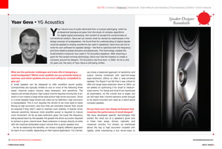 28 Guide to High-Performance Loudspeakers www.theabsolutesound.com
previous page NEXT page
Y
oav Geva’s love of audio stemmed from a musical upbringing, while his
professional background grew from the study of complex algorithms
for digital signal processing. Not content to accept the compromises of
conventional wisdom, Geva set out correct what he viewed as weaknesses in the
design process of loudspeakers. He found that his understanding of digital signals
could be applied to analog waveforms (as used in speakers). Geva thus set out to
write his own software for speaker design—the first to optimize both the frequency
and time (relative phase) domains simultaneously. This technology created the
DualCoherent crossover now used in YG Acoustics speakers. After receiving a
grant for this award-winning technology, Geva now had the impetus to create a
company around his designs. YG Acoustics was thus born, in 2002. As he is only
35 years old, the story of Yoav Geva is still being written.
Yoav Geva • YG Acoustics
Speaker Designer
Roundtable
What are the particular challenges and trade-offs of designing a
small loudspeaker? Which sonic qualities are you primarily trying to
optimize, and which qualities are you most willing (or compelled) to
give up?
A small speaker can be designed to offer excellent sound quality.
Compromises are typically limited to one or more of the following three
areas: maximal output volume, bass extension, and sensitivity. The
reasons are simple physics: high output volume requires moving lots of air,
which in turn means a large driver-area and/or high driver-excursion. Since
in a small speaker large drivers are ruled out by definition, high excursion
is necessitated. This in turn requires the drivers to be more rigid to resist
flexing at high excursion, and thus they are inevitably heavier than would
be required if they didn’t need to maintain such stability. A heavier driver
reduces sensitivity because more amplifier power is required to induce
cone movement. As far as bass extension goes, the lower the frequency
being played back by the speaker the greater the driver excursion required
to achieve a given volume level. Bass extension is always directly at odds
with the maximal achievable output volume from a given speaker size.
As far as balancing the benefits, we chose a slightly different approach
for each of our models, depending on their typical application. For Carmel,
we chose a balanced approach of sensitivity and
output volume combined with near-full-range
bass-extension (35Hz) to offer a near-universal
speaker. For Kipod II we felt that it was critical to
offer full-range bass-extension down to 20Hz, so
we settled on optimizing it for small to medium-
sized rooms. For Sonja and Anat III we maximized
all parameters, so the overall size is larger, but
we still kept their monitor-sections small enough
to be stand-mounted and used as a stand-alone
compact speaker.
Do you have your own design techniques that
maximize the performance of small designs?
We have developed specific technologies that
extract the most out of a speaker’s given size
in three main areas: drivers, cabinets, and
crossover circuitry. For drivers, as mentioned
above the key is high excursion coupled with
rigidity, while maintaining a low driver-mass to
go to: Contents | Features | Bookshelf, Stand-Mount and Desktop | Floorstanding | Editors' Choice Awards
 