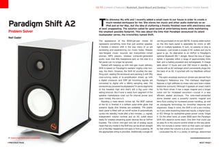 The appearance of the $559-per-pair model A2
represents something more than just another speaker.
It heralds a seismic shift in the way many of us are
accessing and experiencing our music today. Already
new-fangled music sources are everywhere—smart
phones, MP3 players, wireless computer-generated
audio, even that little headphone jack on the side of a
flat panel can no longer be ignored.
Tasked with keeping up with new-gen music delivery,
Shift is based on Paradigm’s resident mighty-mite two-
way, the Atom. However, the Shift A2 scuttles the rear-
firing port, sealing the enclosure and packing it with fifty
cool-running watts of bi-amplification linked up with
a digital crossover and DSP (all incoming signals are
converted to digital with a 48kHz sampling rate). Did
someone say powered loudspeakers? In some segments
of the tweakier high end that’s still a big yuck—like
eating broccoli. But if ever a newly born segment of the
speaker marketplace cried out for internal power (and
open minds), this one is it.
Standing a mere eleven inches tall, the MDF cabinet
of the A2 is finished in a brilliant polar-white gloss that
screams Apple (five finishes are available). The plastic
back panel is fitted with an on/off rocker (it automatically
cycles into standby mode after a few minutes sans signal);
independent volume controls and an AC outlet stand
ready for wireless streaming audio devices like an AirPort
Express. The 3.5mm mini-jack and set of analog inputs
mean that any model in the Shift line can be driven straight
out of the Mac headphone mini-jack or from a preamp. All
the appropriate wiring is provided. Additionally a single A2
can be purchased on its own ($279). A handy slider-switch
on the A2s back panel is selectable for mono or left/
right or multiple speakers. In sum, no preamp or amp is
necessary—just locate a couple of AC outlets and you’re
good to go. An alternative to an AirPort is Paradigm’s
optional Bluetooth BD 1 dongle. About the size of Zippo
lighter, it operates within a range of approximately thirty
feet, and is battery-powered and rechargeable. A charge
lasts about 12 hours and over 200 hours in standby. It
comes with an AC recharger which conveniently plugs into
the back of an A2. It synched with my MacBook without
issue.
The satin-anodized aluminum drivers are derived from
Paradigm’s Reference line. The mid/bass diaphragm
features a high stiffness-to-mass ratio and foam-rubber
elastomer surround. Although it appears an exact match
to the Atom driver, it has a larger magnet and a longer
voice coil for increased excursion—crucial in a less
efficient sealed enclosure. The wire-mesh-protected
dome tweeter uses a powerful ceramic magnet and
ferro-fluid cooling for increased power handling, as well
as waveguide technology for smoother response and
dispersion. Keep in mind, the Shift is not a pro-monitor,
so if you were expecting balanced inputs, a digital input,
or IEC fittings for audiophile-grade power cords, forget
it. On the other hand, at under $300 each the Paradigm
Shift A2s deserve some slack. One item that could use
an easy fix is the volume control wheel on the rear panel.
Why not include a center notch so that users can adjust
by feel where the volume is at any one moment?
I evaluated the A2 in a variety of settings, determined
go to: Contents | Features | Bookshelf, Stand-Mount and Desktop | Floorstanding | Editors' Choice Awards
Paradigm Shift A2
Problem Solver
Neil Gader
T
he dilemma: My wife and I recently added a small room to our house in order to create a
much-needed workspace for her. She stores her music and other audio materials on an
iPod and on her Mac, but the idea of cluttering a freshly finished room with electronics was
at best unappealing. The solution called for good sound at entertaining levels while maintaining
the smallest possible footprint. This was about the time that Paradigm announced its latest
loudspeaker series, the irresistibly named Shift.
37 Guide to High-Performance Loudspeakers www.theabsolutesound.com
previous page NEXT page
 