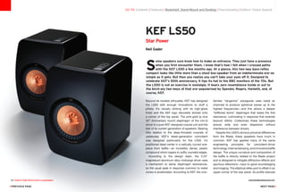S
ome speakers sure know how to make an entrance. They just have a presence
when you first encounter them. I know that’s how I felt when I crossed paths
with the KEF LS50 a few months ago. At a glance, this two-way bass-reflex
compact looks like little more than a stout box-speaker from an indeterminate era—as
simple as it gets. But then you realize you can’t take your eyes off it. Designed to
celebrate KEF’s 50th anniversary, it tips its hat to the BBC monitors of the 70s. But
the LS50 is not an exercise in nostalgia. It bears zero resemblance inside or out to
the birch-ply two-ways of that era—popularized by Spendor, Rogers, Harbeth, and, of
course, KEF.
go to: Contents | Features | Bookshelf, Stand-Mount and Desktop | Floorstanding | Editors' Choice Awards
KEF LS50
Star Power
Neil Gader
Beyond its modest silhouette, KEF has designed
the LS50 with enough innovations to stuff a
piñata. It’s visually striking with its high-gloss
finish and the KEF logo discreetly etched onto
a corner of the top panel. The pink-gold (a nice
50th
Anniversary touch) diaphragm of the Uni-Q
driver is a pure KEF-designed coaxial unit and the
star of its current generation of speakers. Bearing
little relation to the deep-throated coaxials of
yesteryear, KEF’s latest-generation coincident
was designed particularly for the LS50. It’s
positioned dead center in a radically curved one-
piece front baffle—an incredibly dense, plastic
compound which tapers to softly rounded edges.
According to the design team, the 5.25
magnesium-aluminum alloy midrange driver uses
a mechanism to damp diaphragm resonances,
so the usual peak in response common to metal
cones is ameliorated. According to KEF, the now-
familiar “tangerine” waveguide uses radial air
channels to produce spherical waves up to the
highest frequencies—and this allows a deeper
“stiffened dome” diaphragm that raises the first
resonance, culminating in response that extends
beyond 40kHz. Collectively these technologies
ensure wide and even dispersion without
interference between drivers.
Despite the LS50’s obvious physical differences
from the Blade, these speakers have much in
common. KEF has applied many of the same
engineering principles for coincident-driver
technology,internaldamping,andinnovativebaffle
design. The unique curvature and composition of
the baffle is directly related to the Blade project
and is designed to mitigate diffraction effects and
spurious reflections—keys to good soundstaging
and imaging. The elliptical reflex port is offset in an
upper corner of the rear panel. Its profile reduces
44 Guide to High-Performance Loudspeakers www.theabsolutesound.com
previous page NEXT page
 
