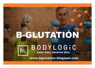 B-GLUTATIÓN
Estar bien, Sentirse bien.
www.bglutation.blogspot.com
 